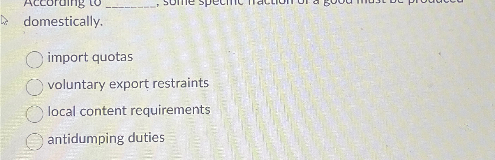  domestically. import quotas voluntary export restraints local content requirements antidumping duties