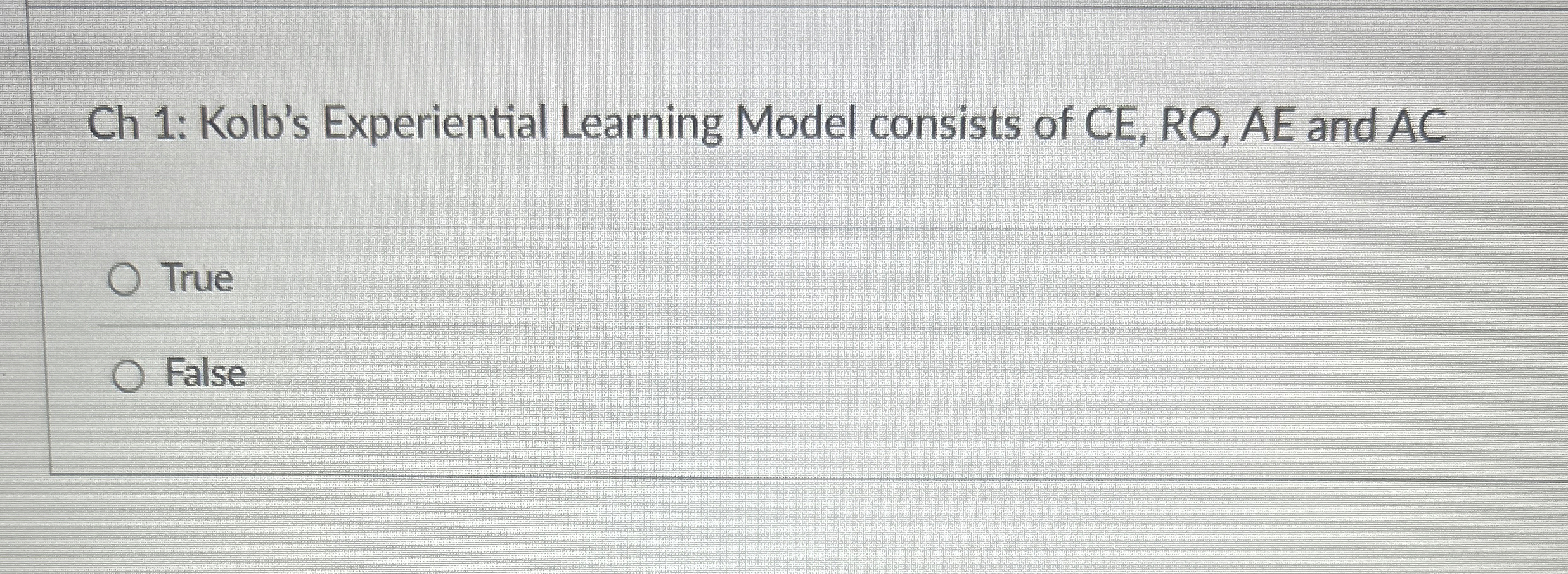  Ch 1: Kolb's Experiential Learning Model consists of CE,RO,AE and AC