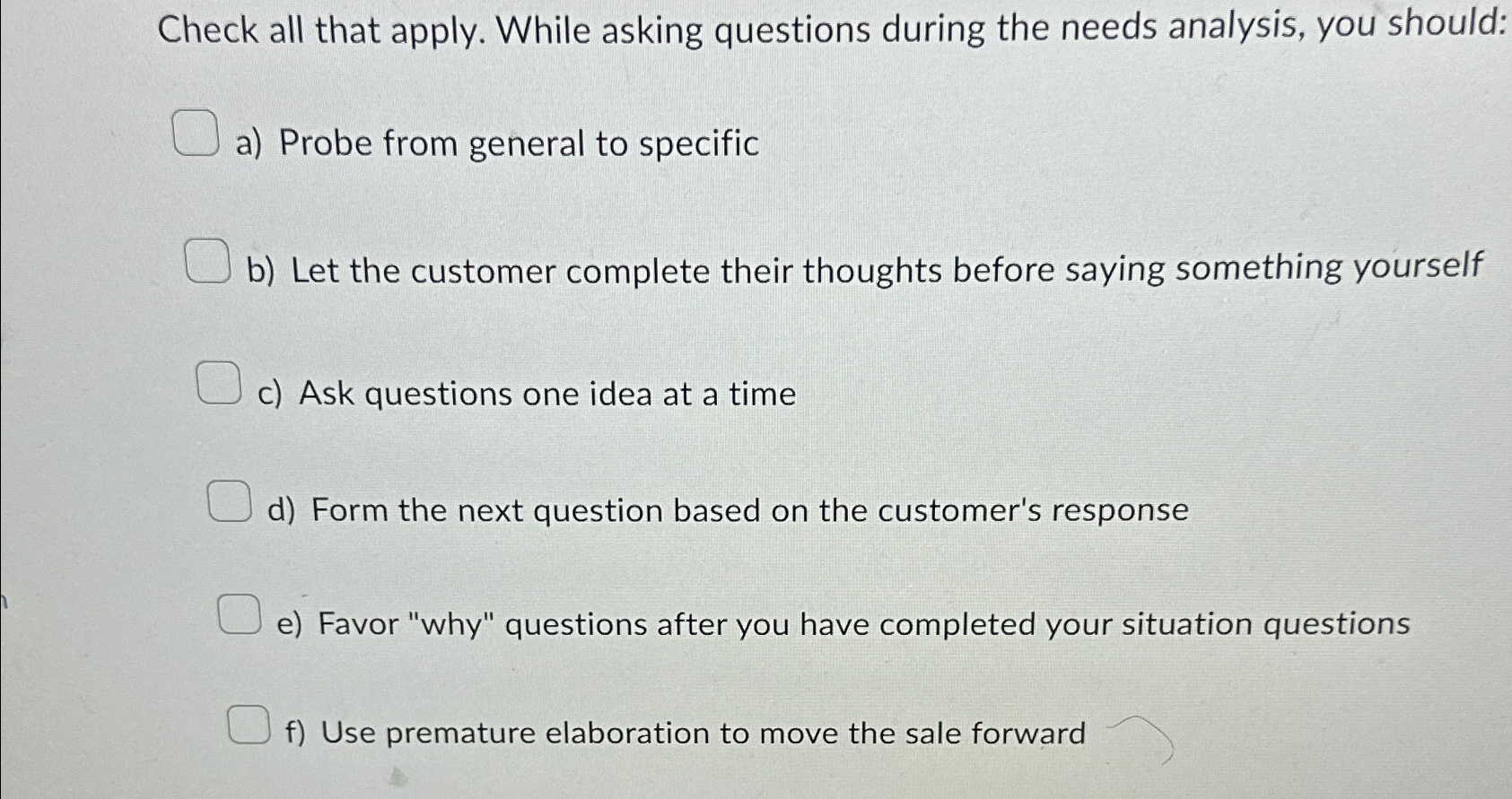  Check all that apply. While asking questions during the needs analysis,