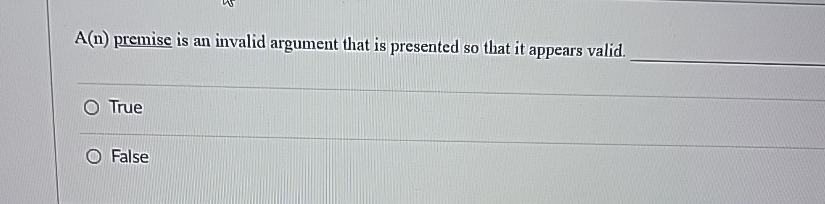  A(n) premise is an invalid argument that is presented so that