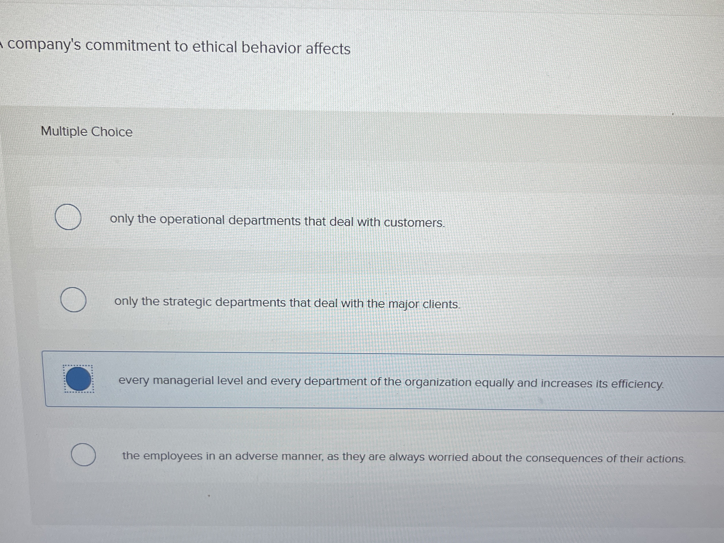  company's commitment to ethical behavior affects Multiple Choice only the operational