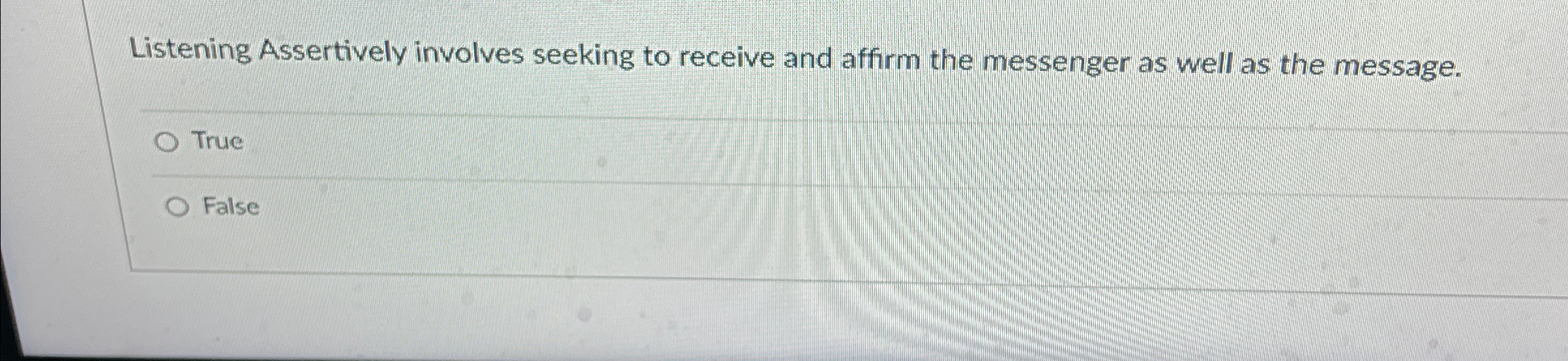  Listening Assertively involves seeking to receive and affirm the messenger as