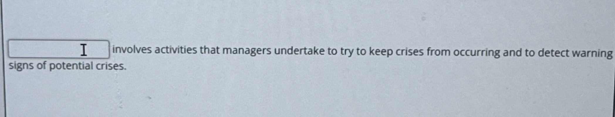  involves activities that managers undertake to try to keep crises from