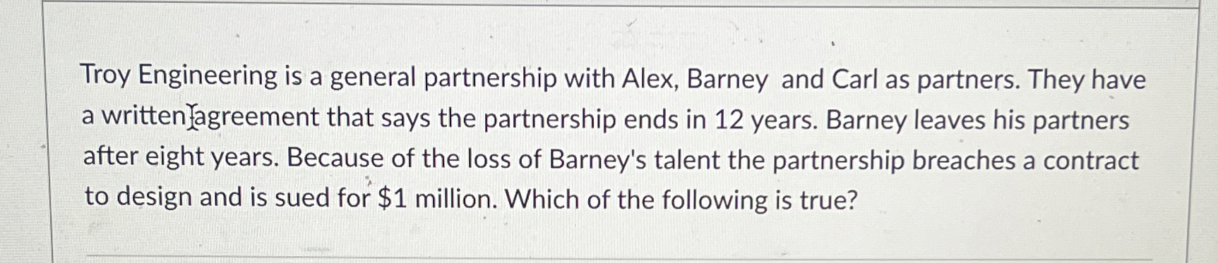  Troy Engineering is a general partnership with Alex, Barney and Carl