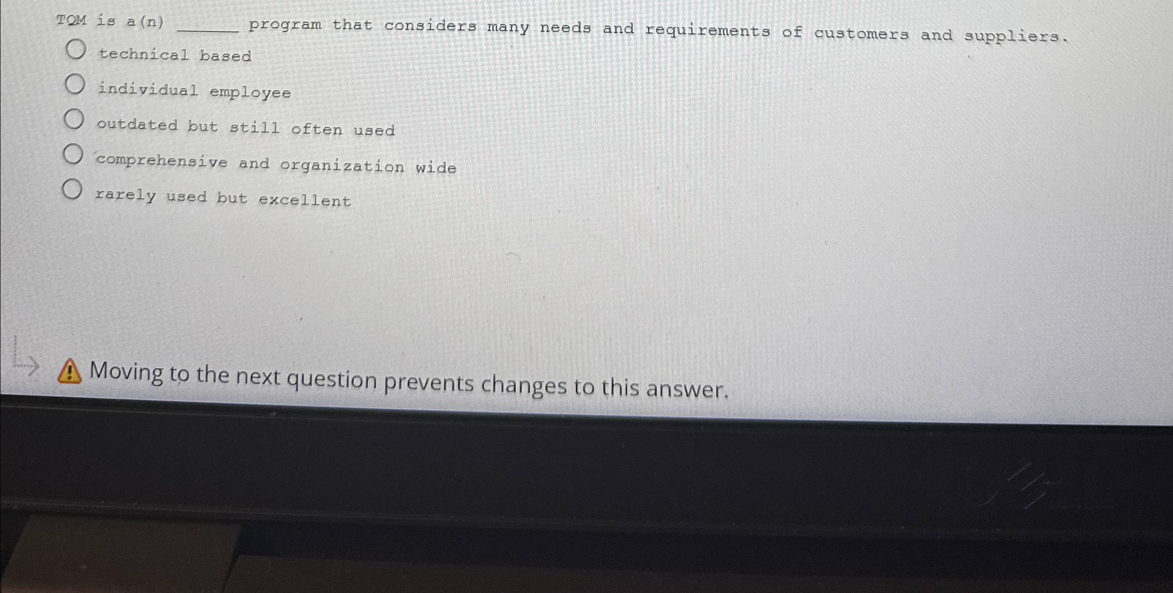  TQM is a(n)q, program that considers many needs and requirements of
