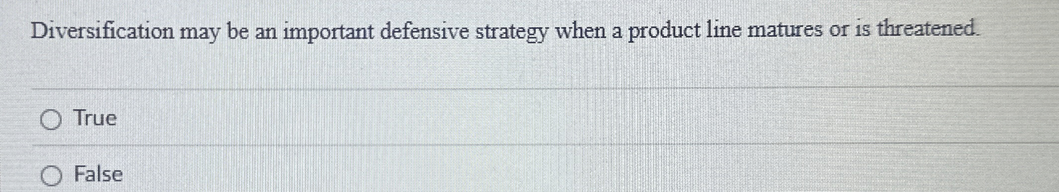  Diversification may be an important defensive strategy when a product line