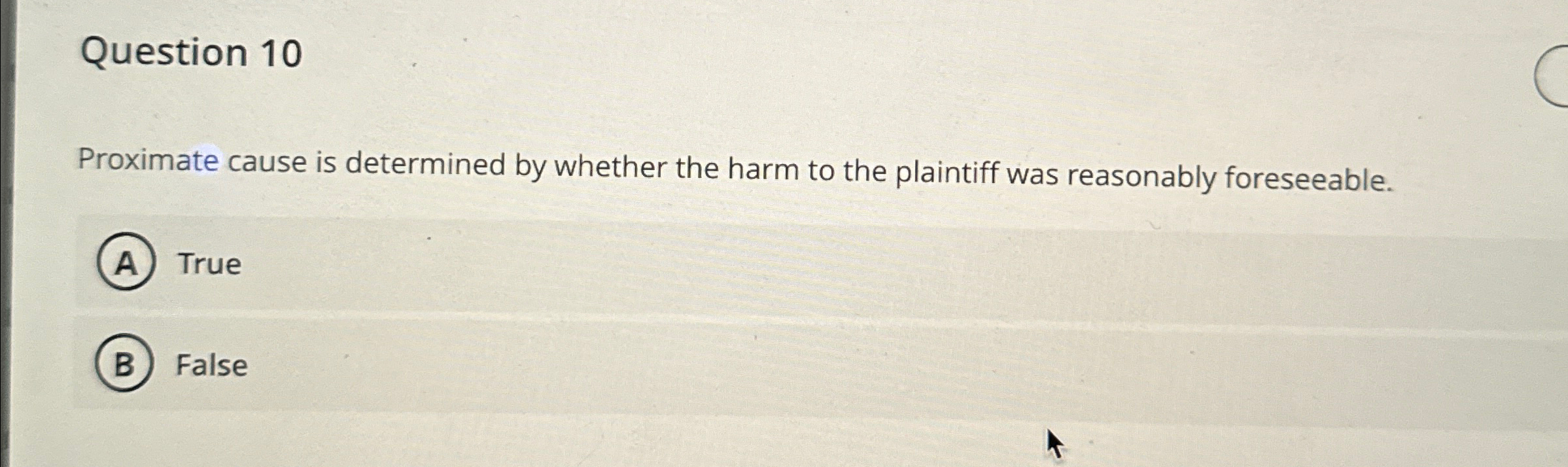 Question 10 Proximate cause is determined by whether the harm to
