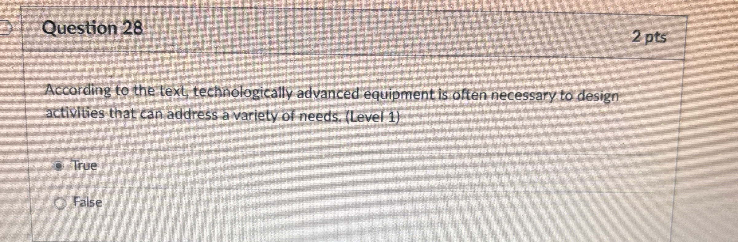  Question 28 2 pts According to the text, technologically advanced equipment
