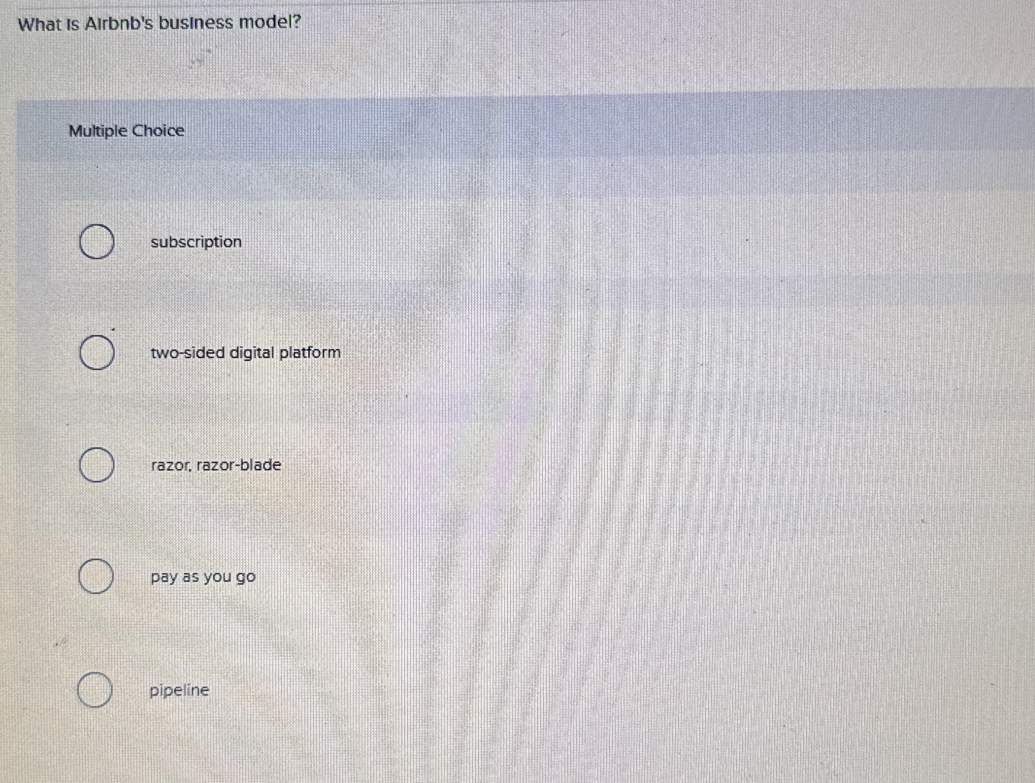  What is Airbnb's business model? Multiple Choice subscription two-sided digital platform