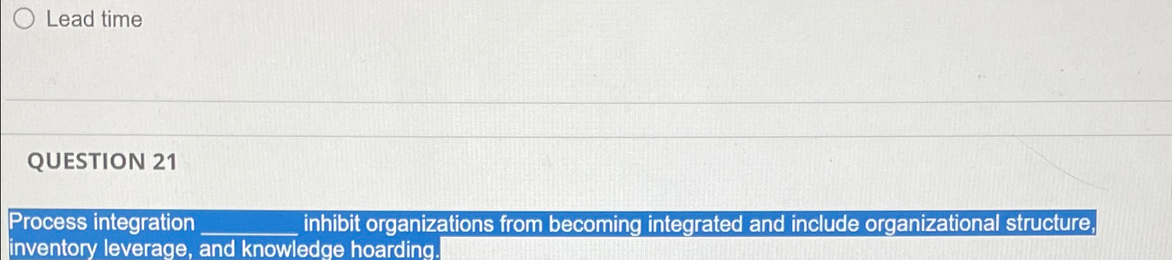  Lead time QUESTION 21 Process integration q, inhibit organizations from becoming