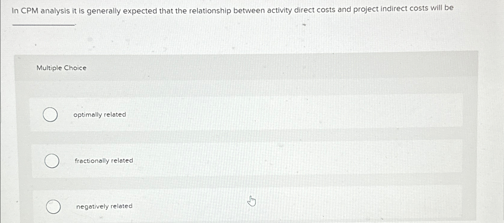  In CPM analysis it is generally expected that the relationship between