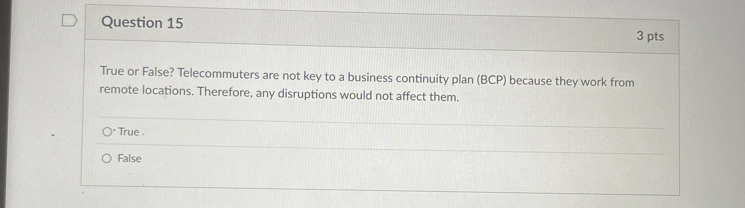  Question 15 True or False? Telecommuters are not key to a