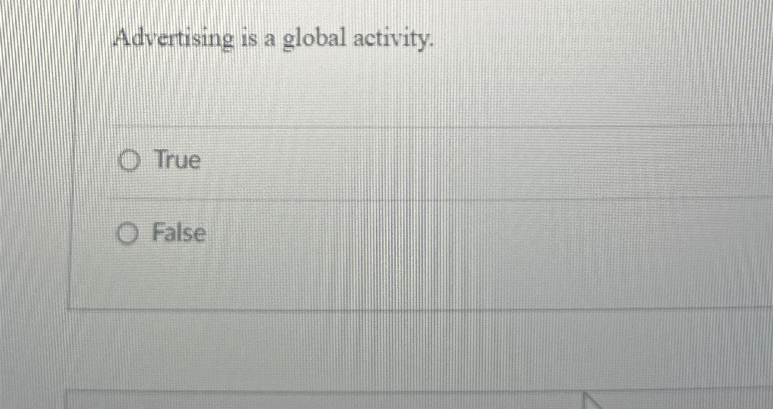  Advertising is a global activity. True False 