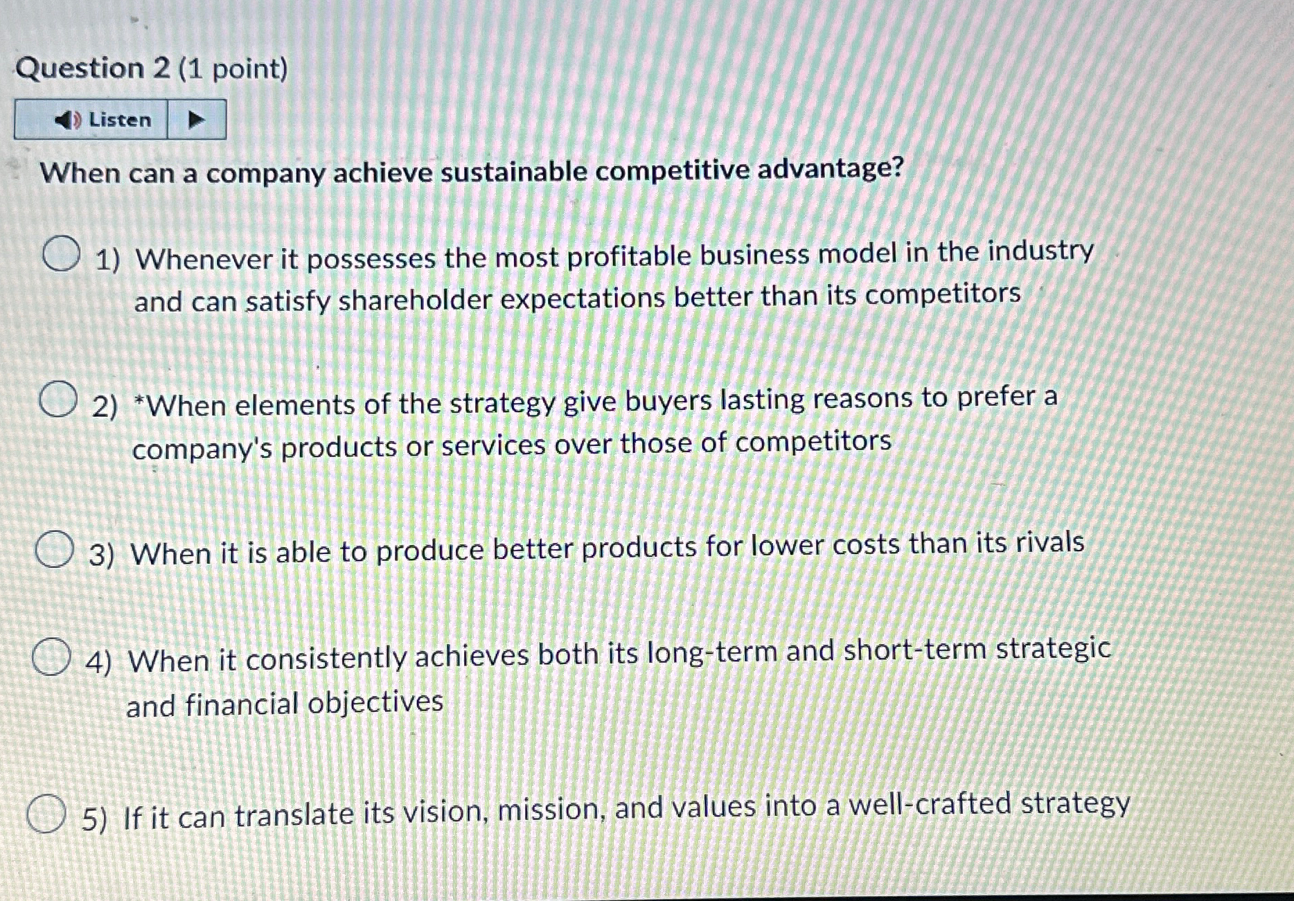  Question 2(1 point) When can a company achieve sustainable competitive advantage?