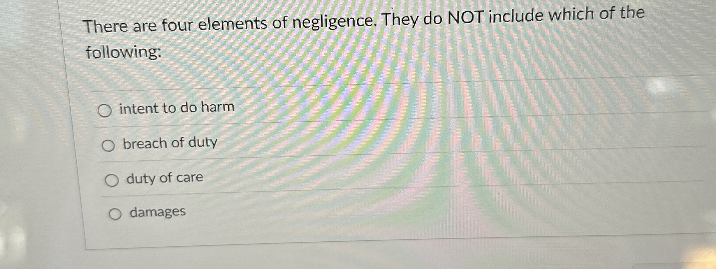  There are four elements of negligence. They do NOT include which