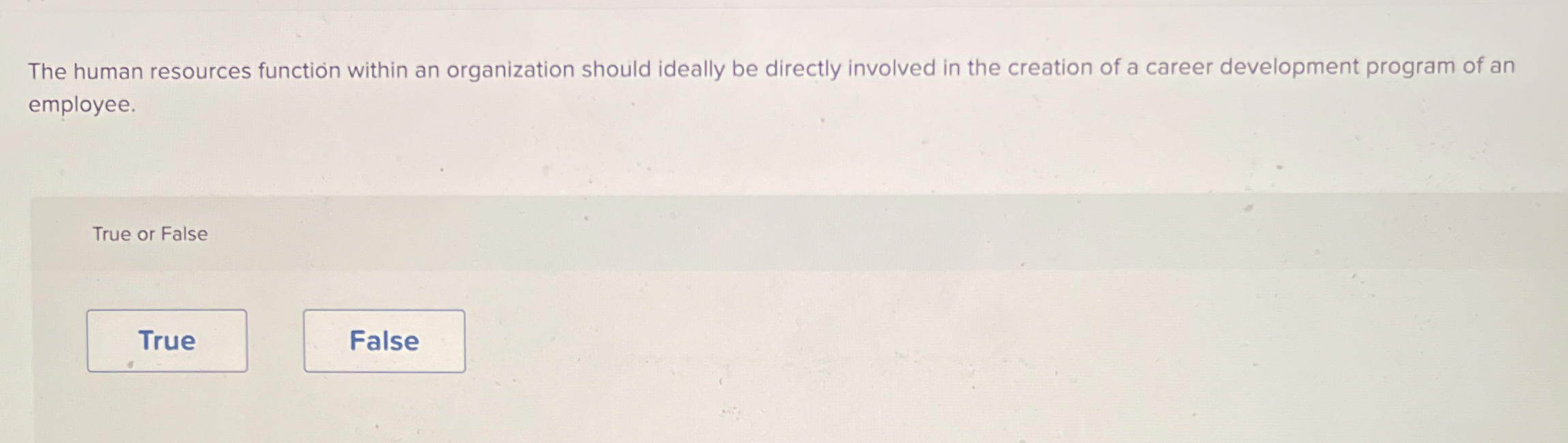  The human resources function within an organization should ideally be directly