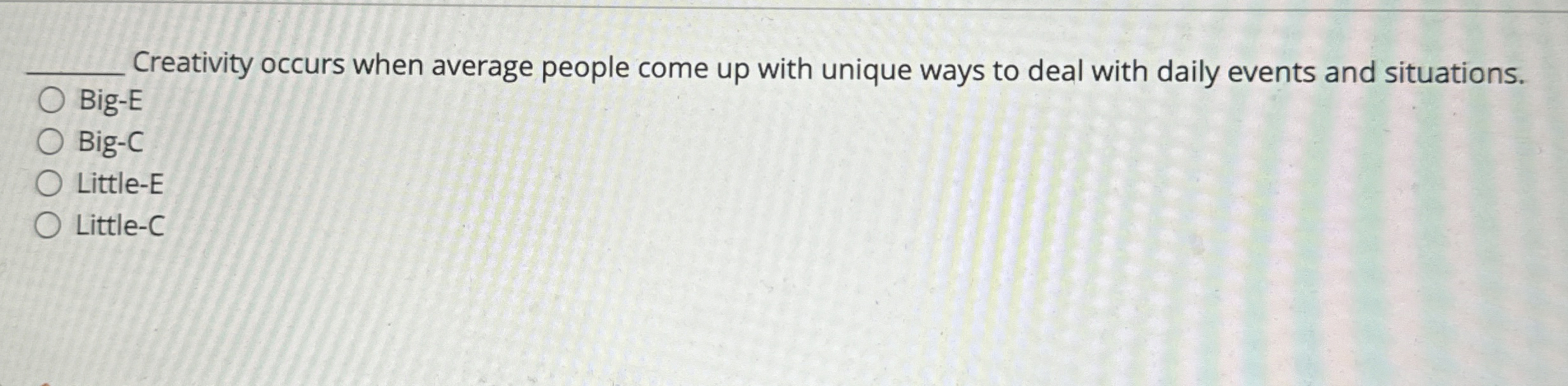  q, Creativity occurs when average people come up with unique ways