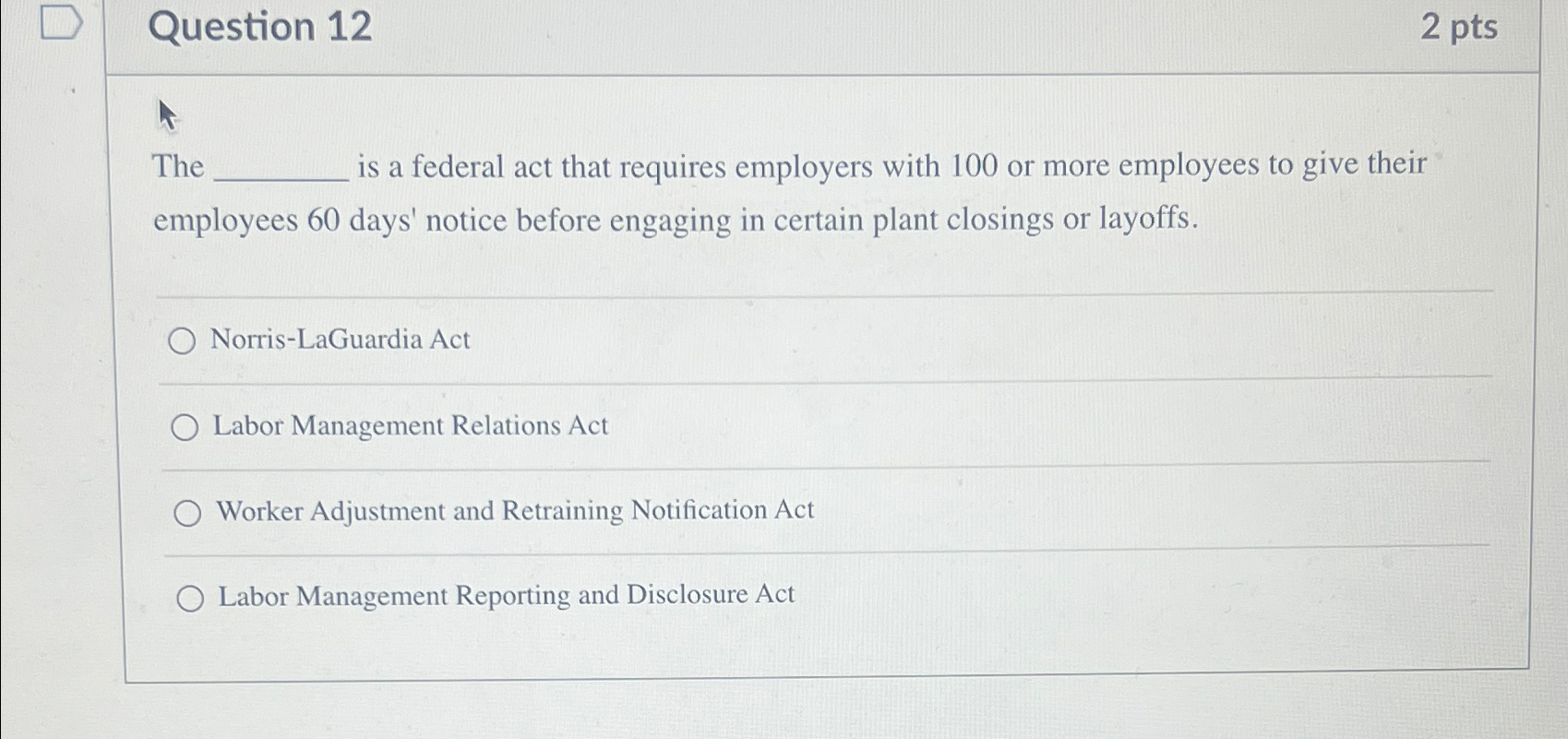  Question 12 2pts The is a federal act that requires employers