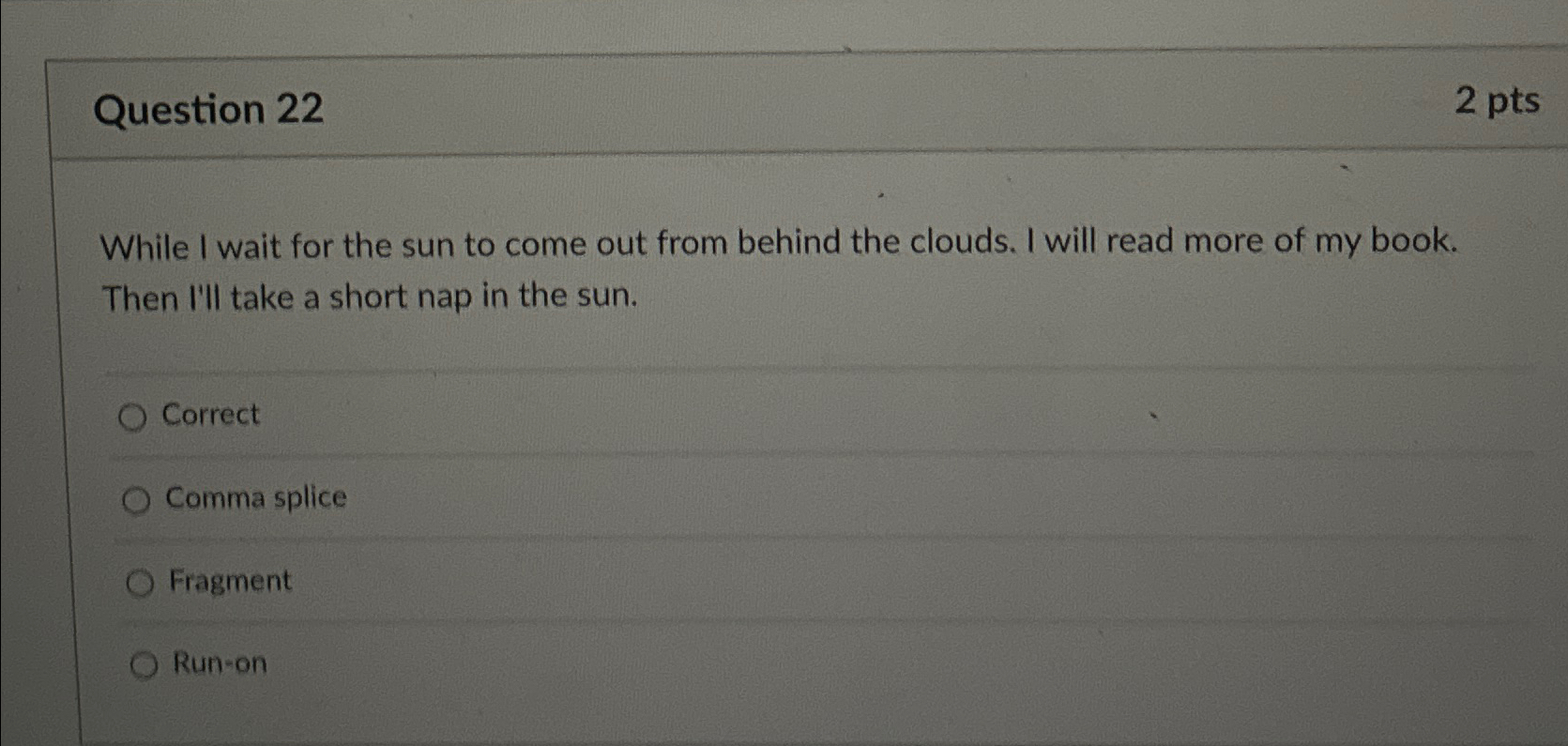  Question 22 2 pts While I wait for the sun to