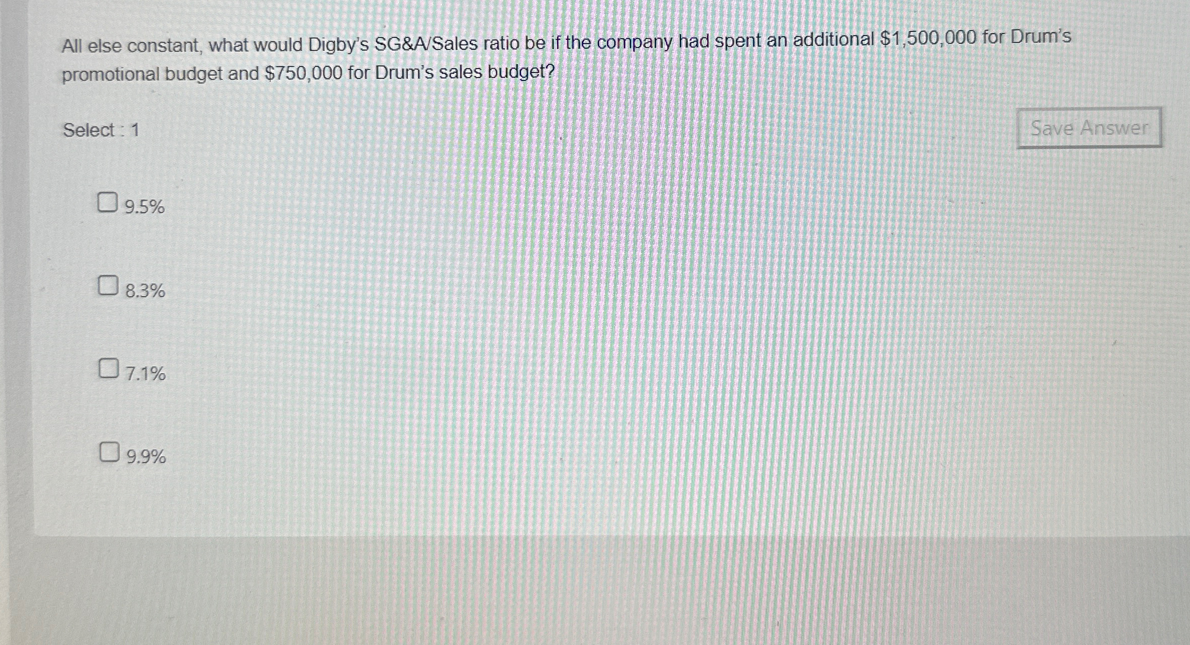  All else constant, what would Digby's SG&A/Sales ratio be if the