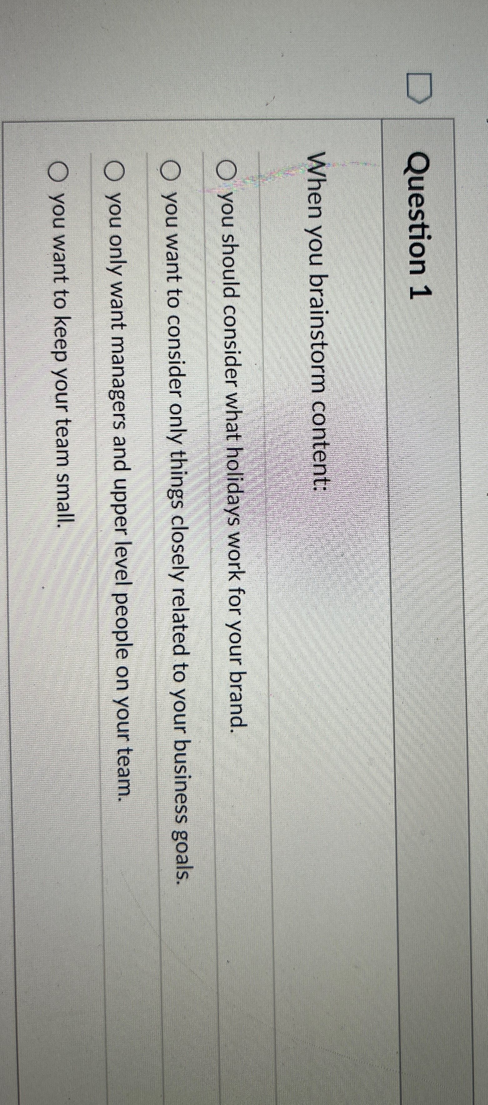  Question 1 When you brainstorm content: you should consider what holidays