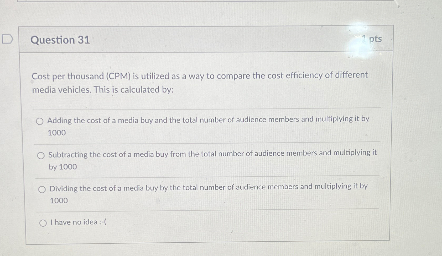  Question 31 Cost per thousand (CPM) is utilized as a way