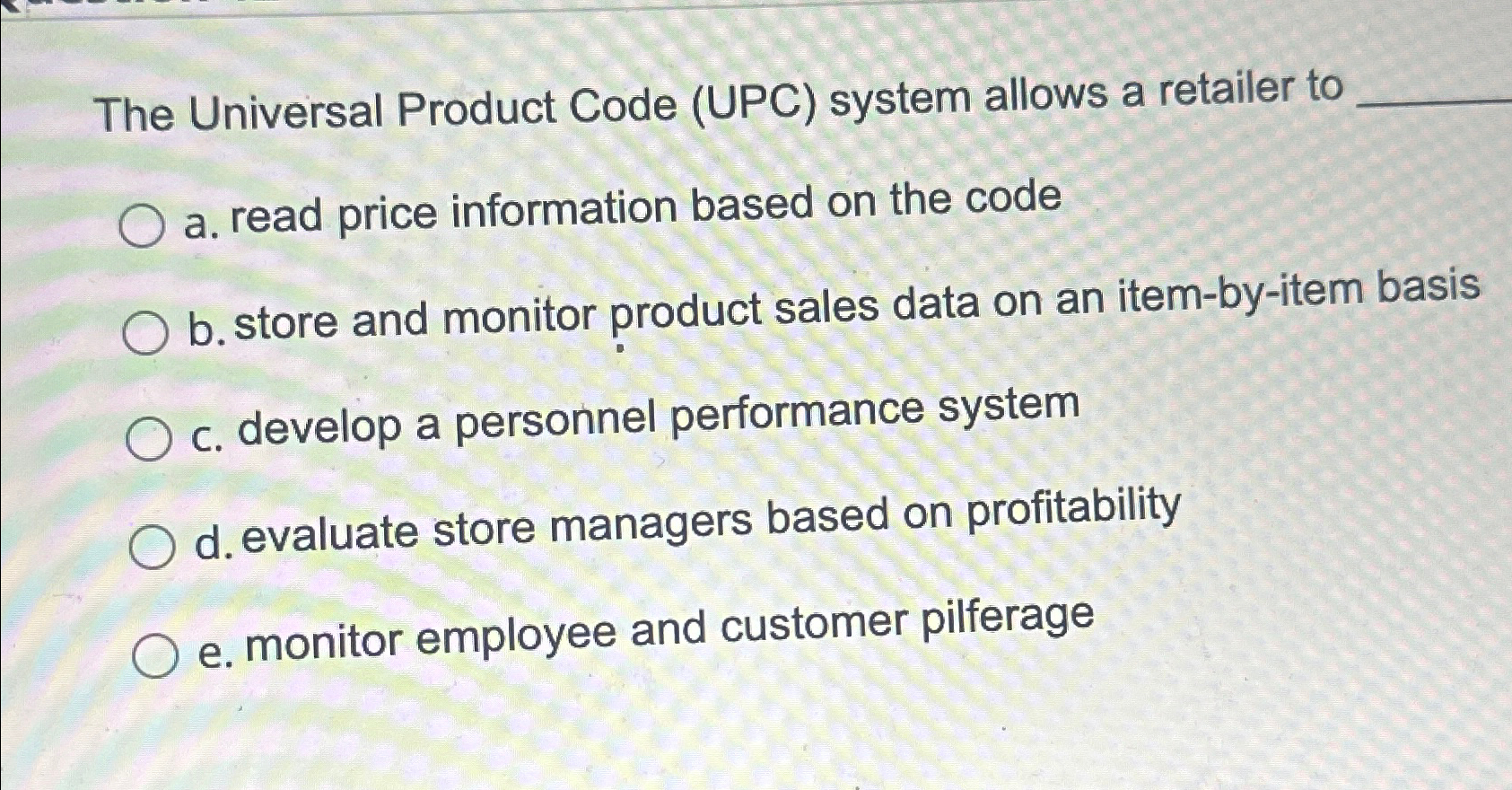  The Universal Product Code (UPC) system allows a retailer to a.