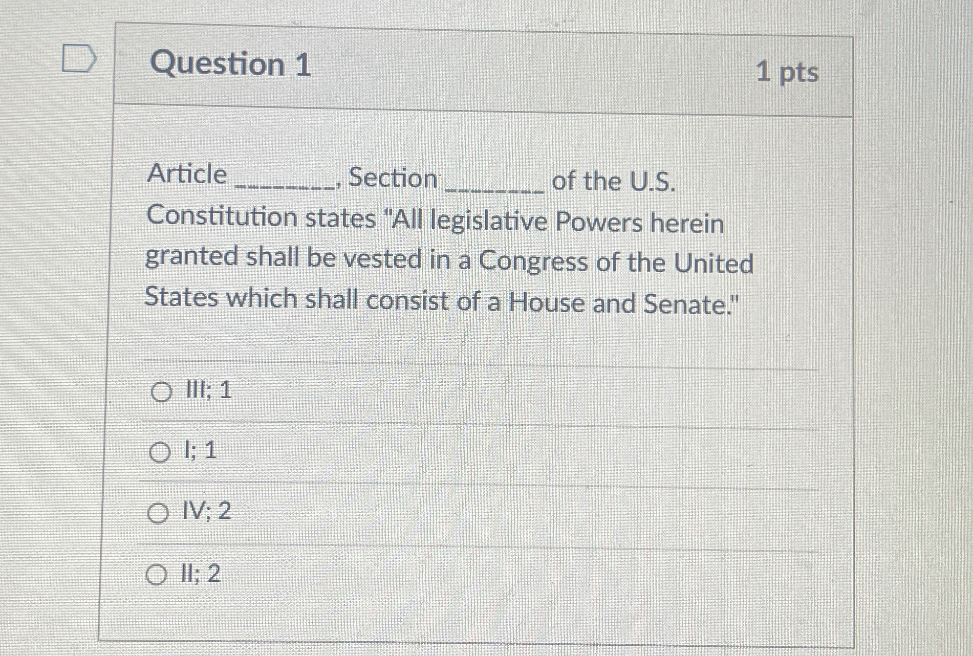  Question 1 Article Section of the U.S. Constitution states "All legislative