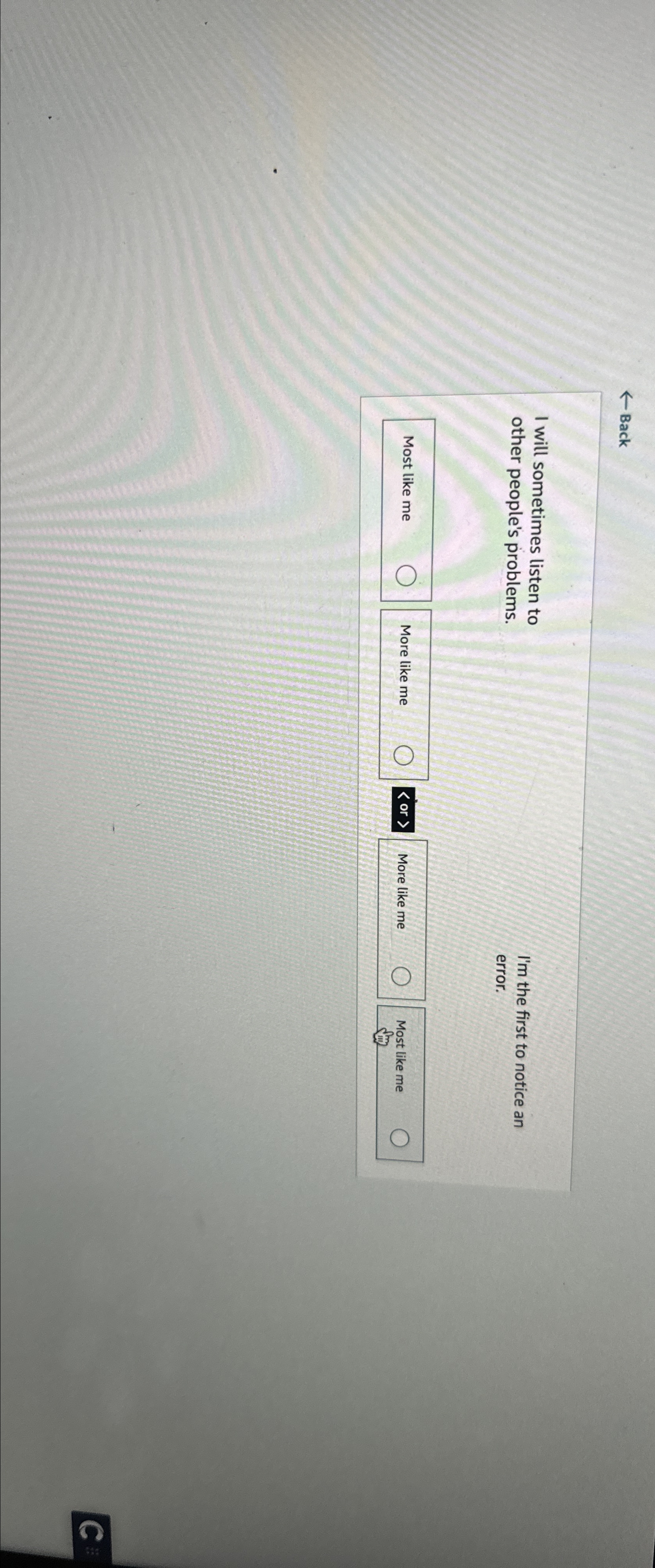  Back I will sometimes listen to other people's problems. I'm the