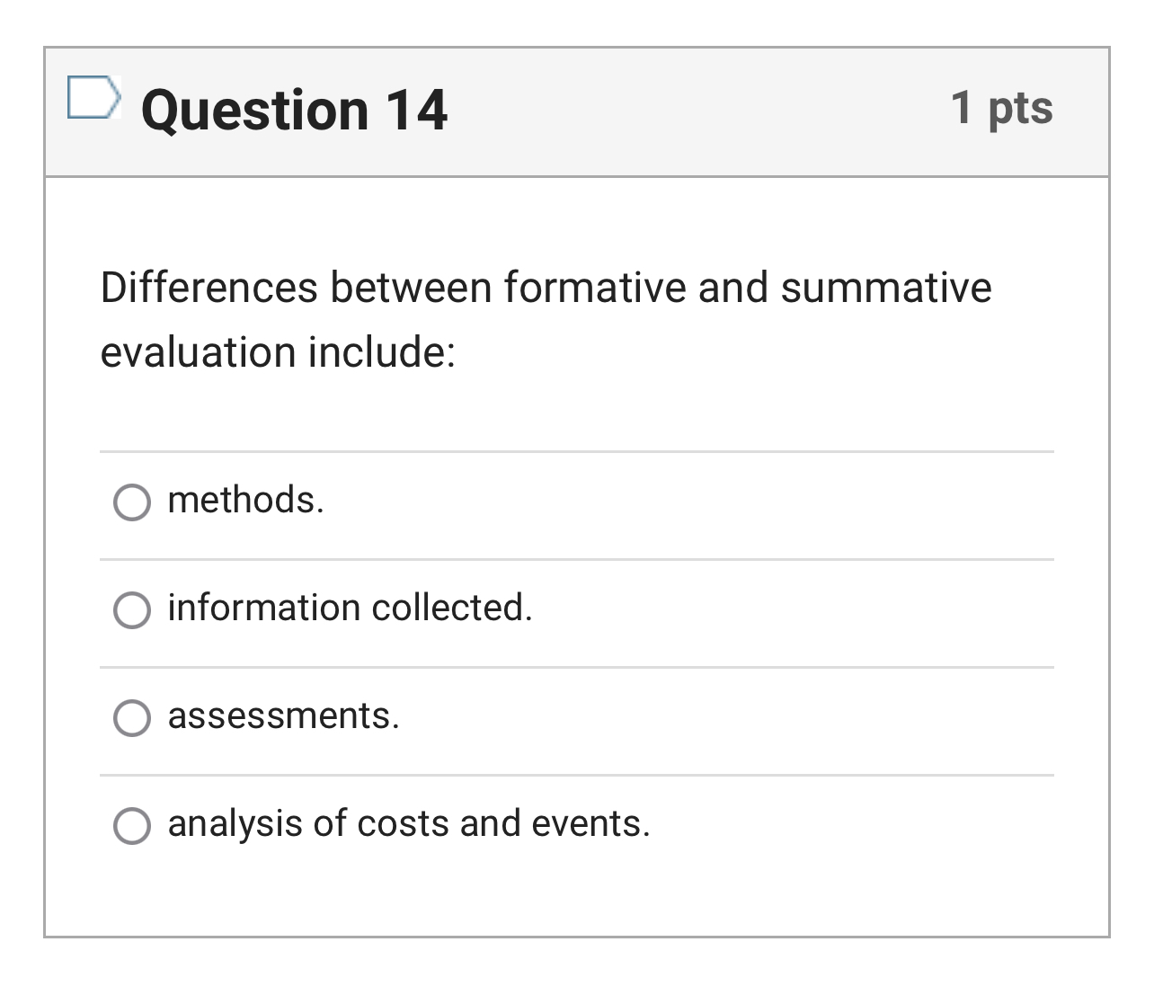  Question 14 1 pts Differences between formative and summative evaluation include: