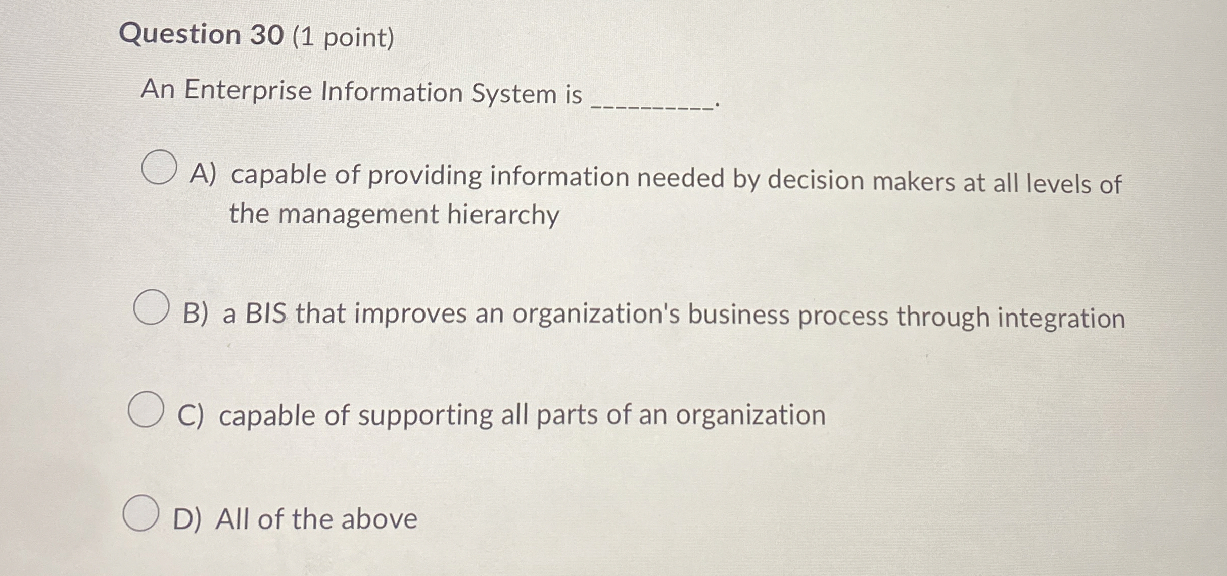  Question 30(1 point) An Enterprise Information System is A) capable of