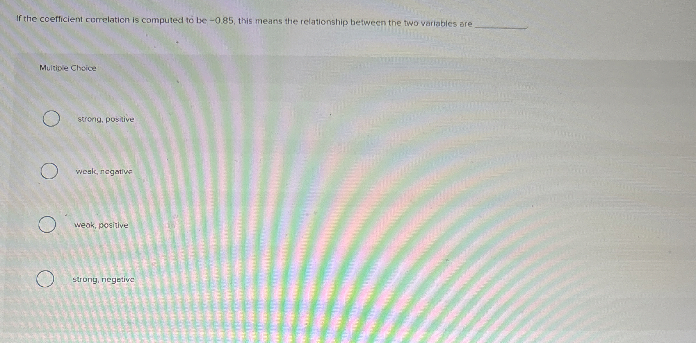  If the coefficient correlation is computed to be -0.85, this means