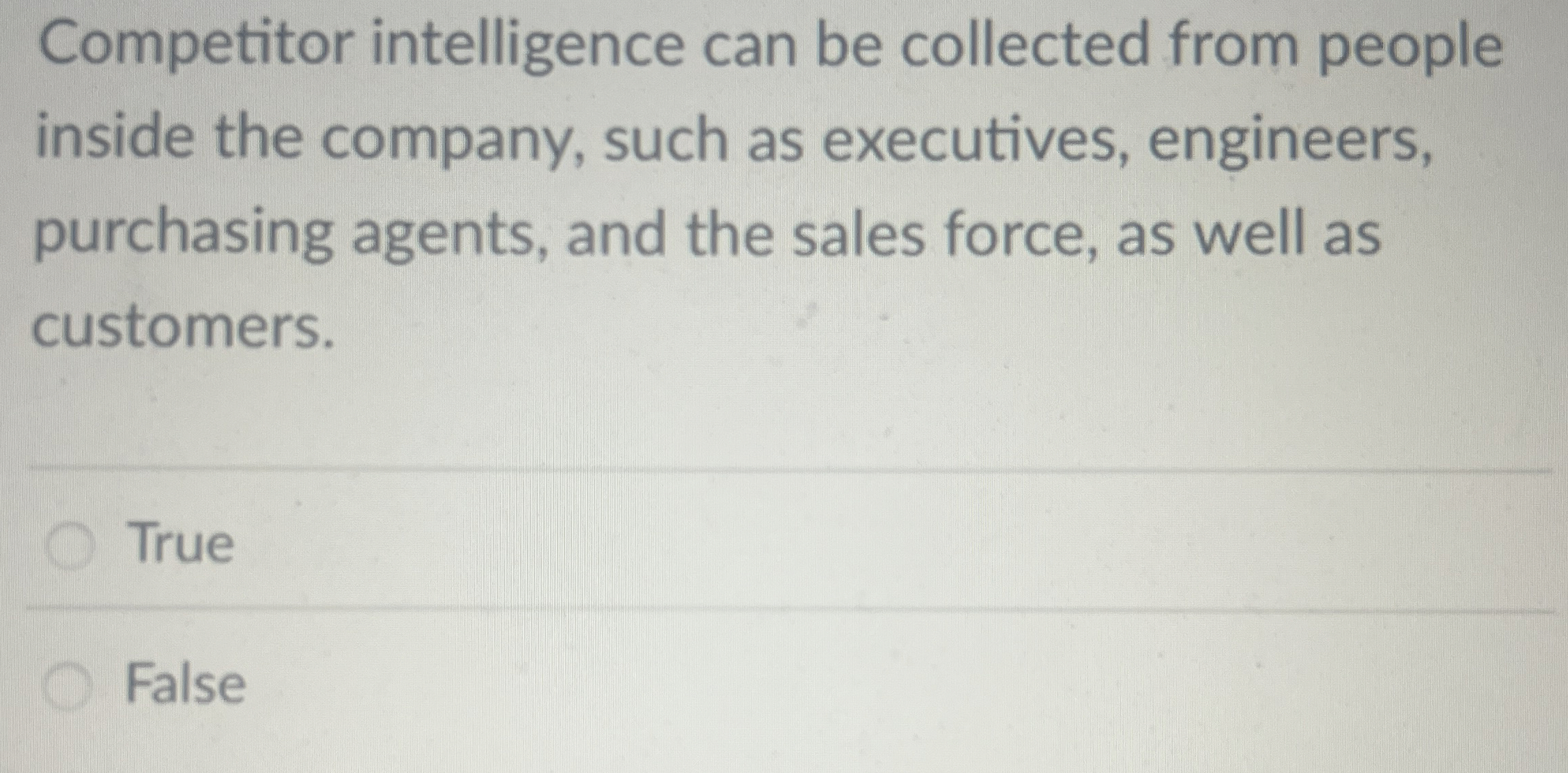  Competitor intelligence can be collected from people inside the company, such