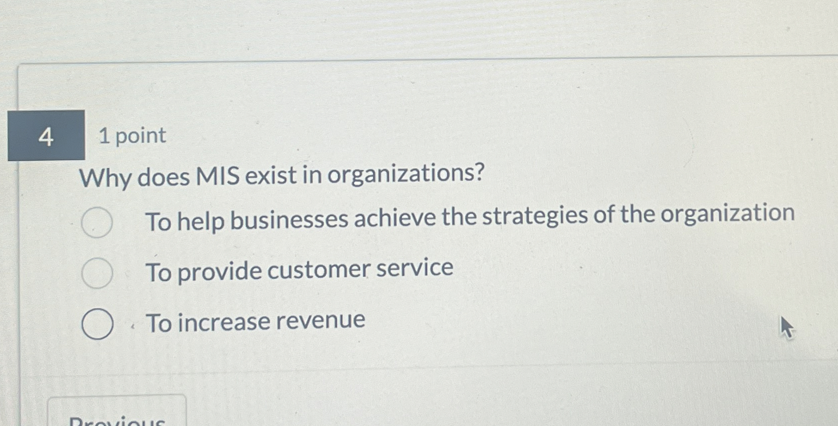  1 point Why does MIS exist in organizations? To help businesses