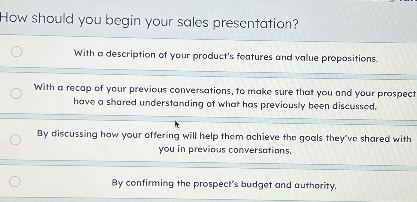  How should you begin your sales presentation? With a description of