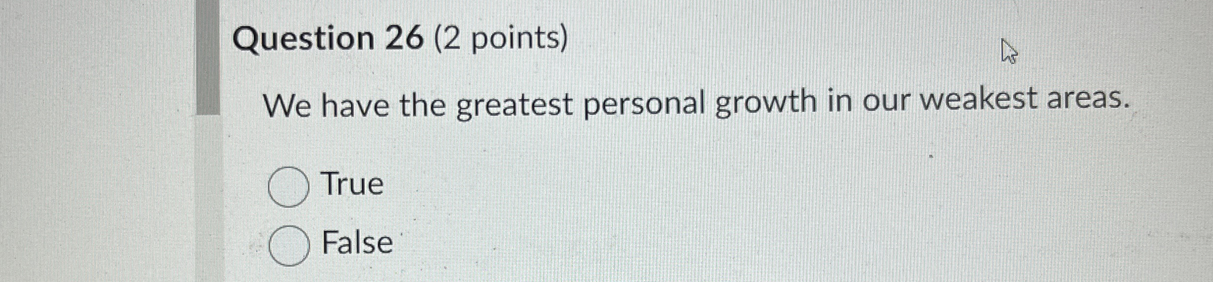  Question 26(2 points) We have the greatest personal growth in our