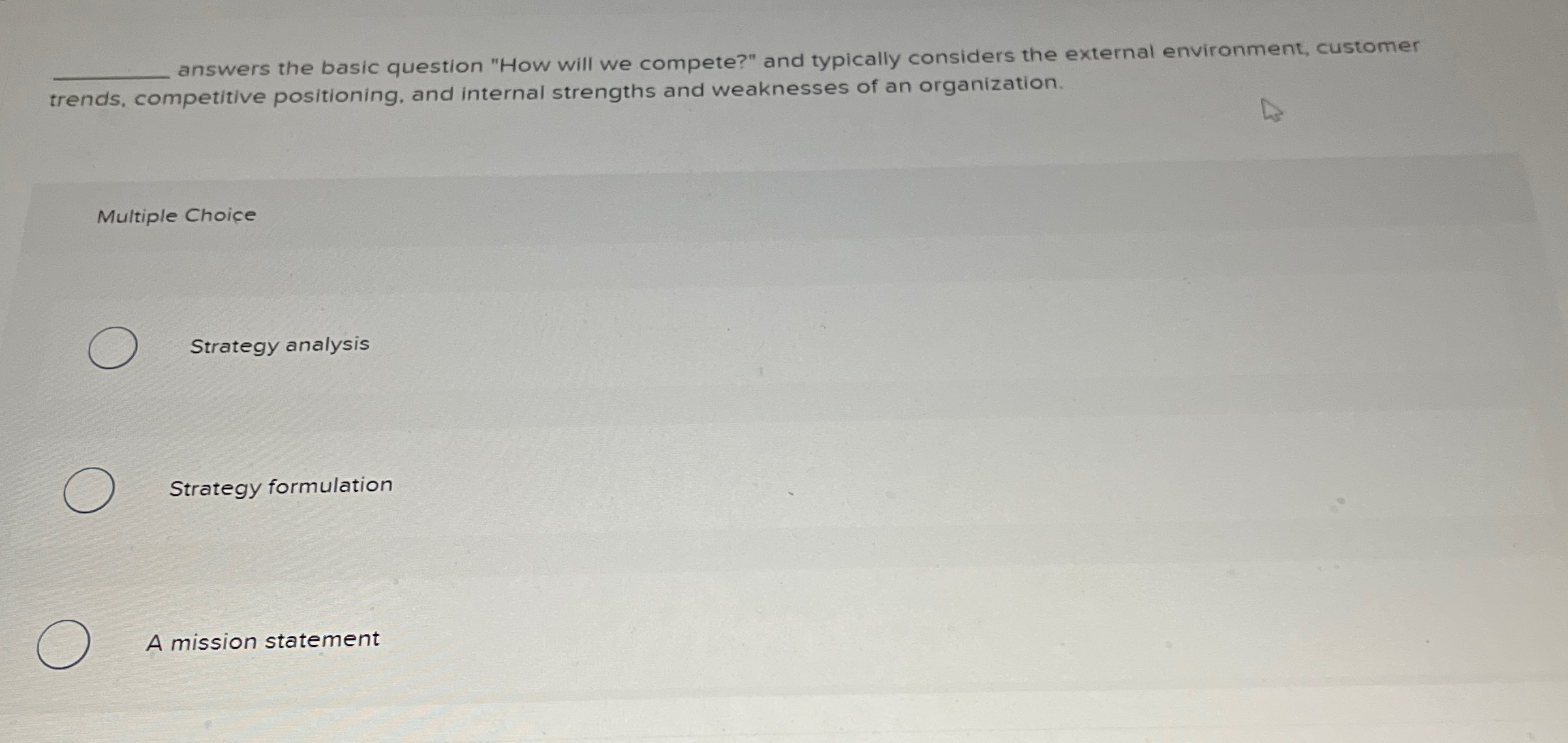  answers the basic question "How will we compete?" and typically considers