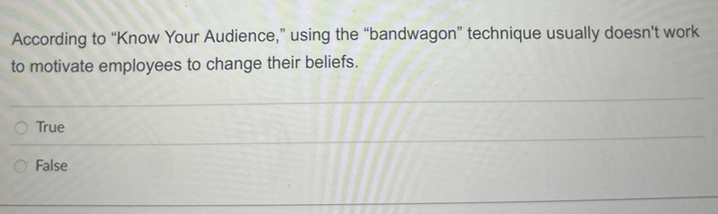  According to "Know Your Audience," using the "bandwagon" technique usually doesn't
