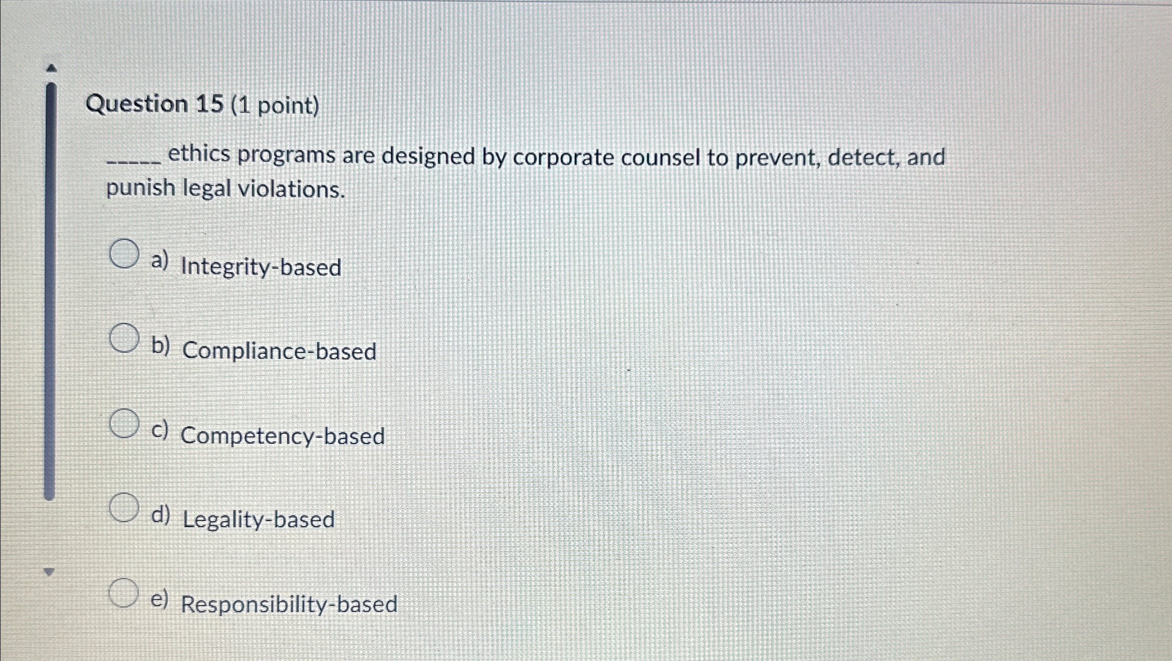  Question 15(1 point) q, ethics programs are designed by corporate counsel
