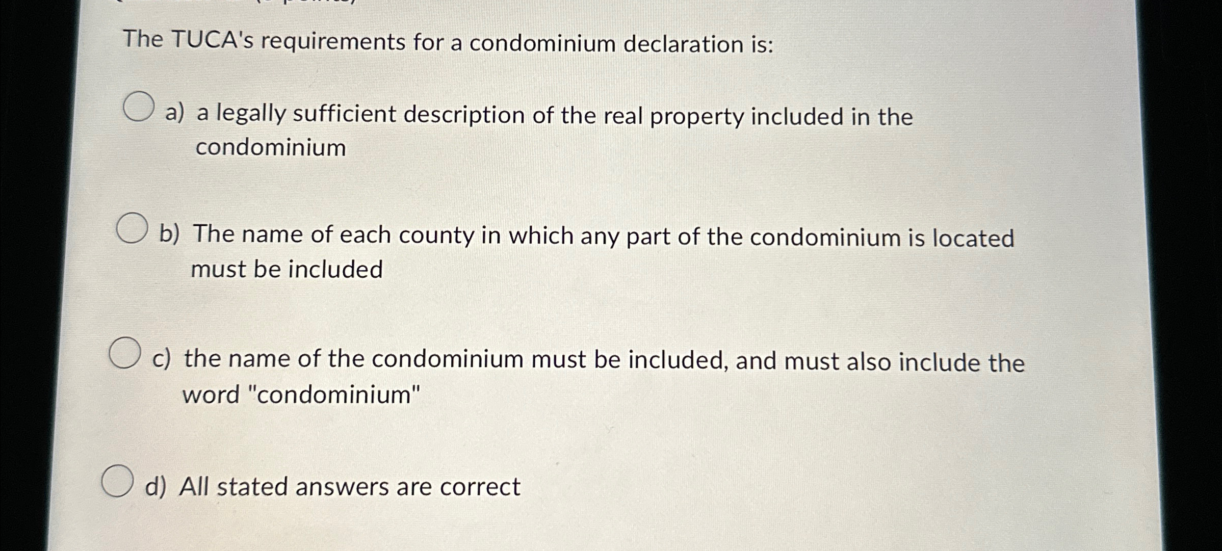  The TUCA's requirements for a condominium declaration is: a) a legally