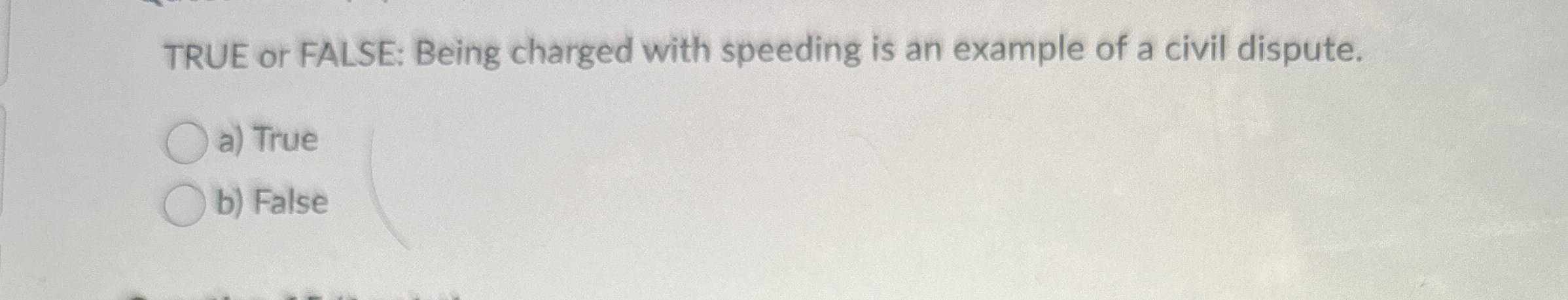  TRUE or FALSE: Being charged with speeding is an example of