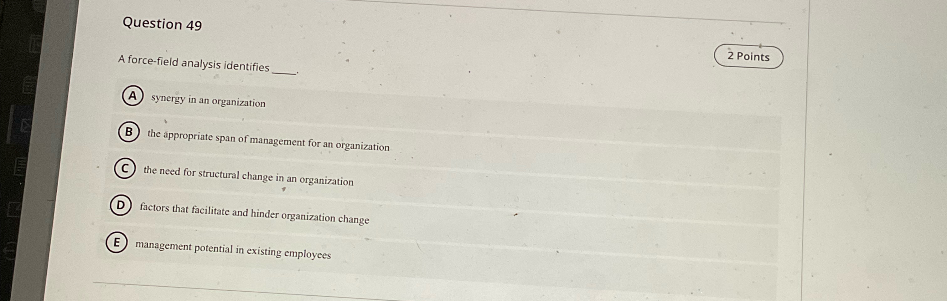  Question 49 A force-field analysis identifies q, 2 Points (A) synergy