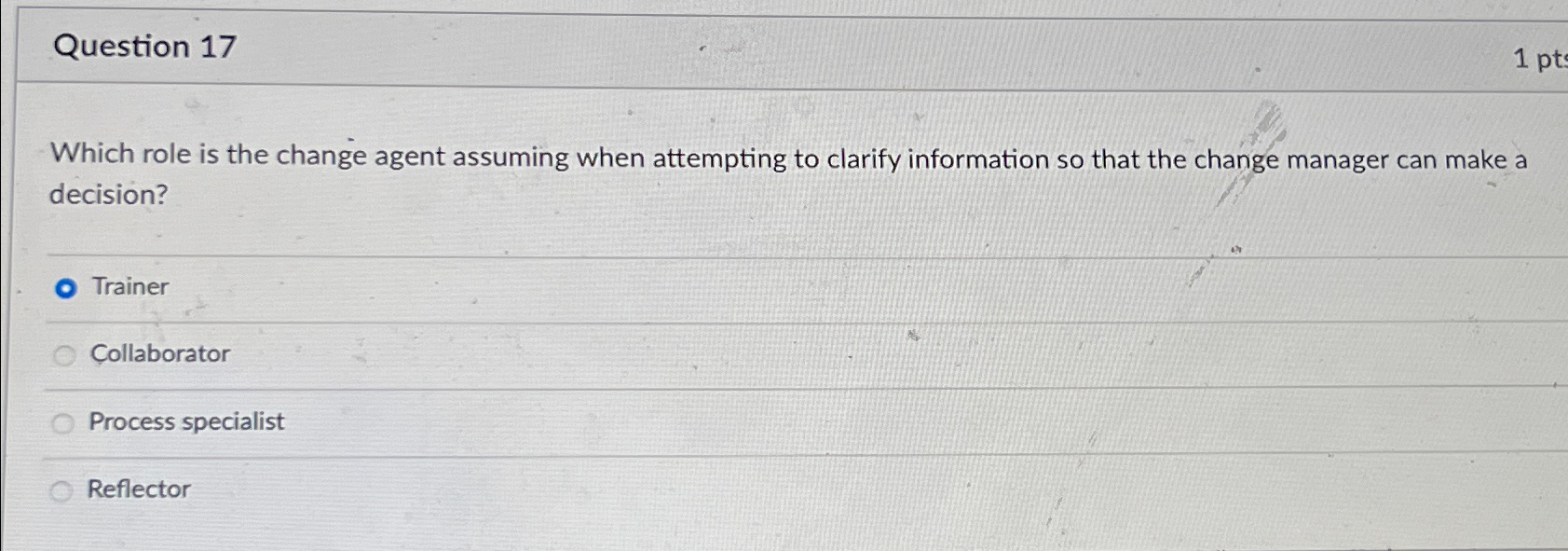  Question 17 Which role is the change agent assuming when attempting