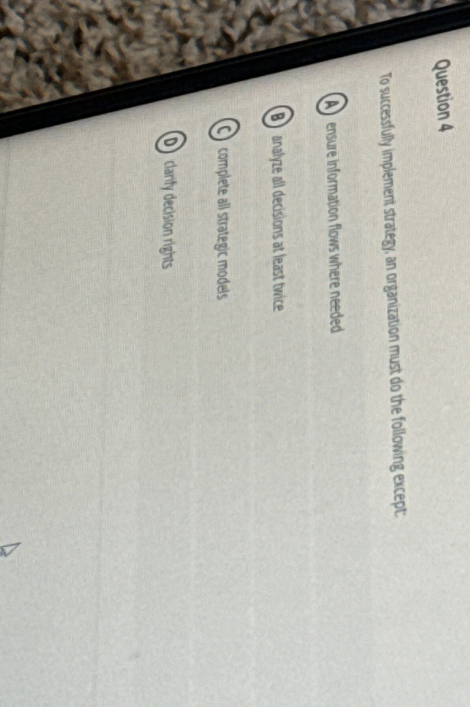  Question 4 To successtuly implement strategy, an organitation must do the