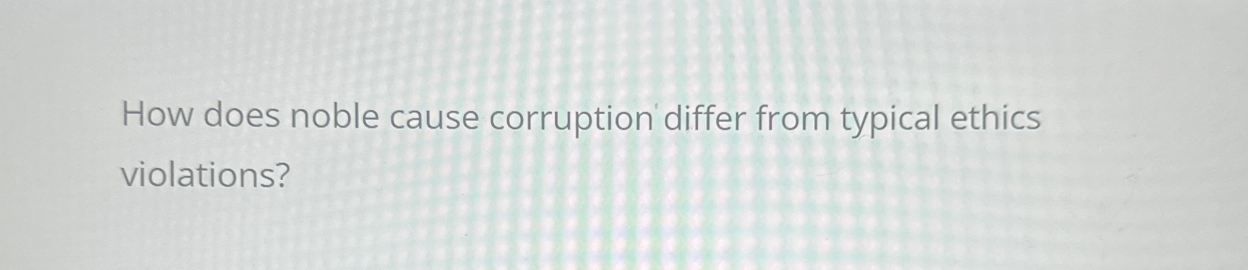  How does noble cause corruption differ from typical ethics violations? 