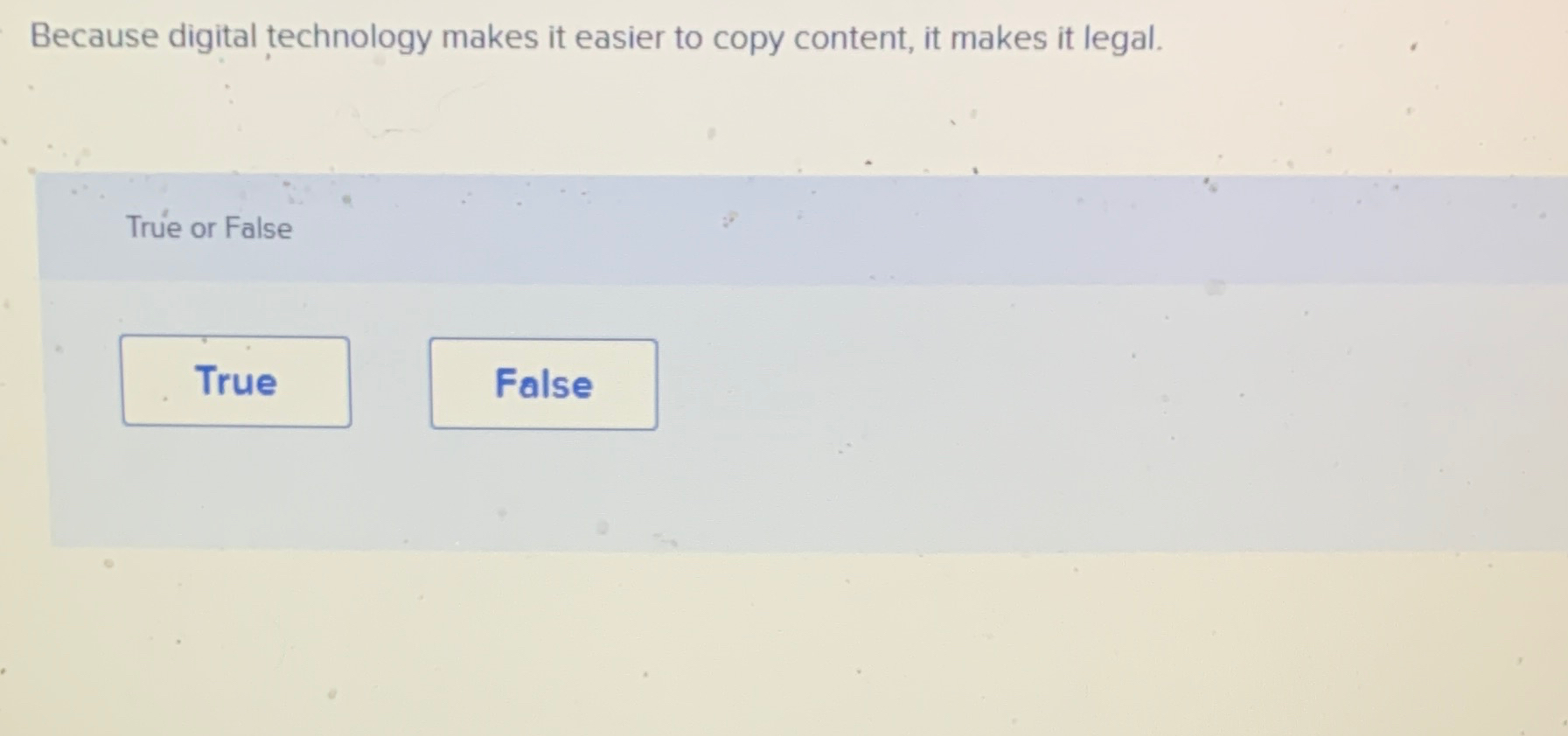  Because digital technology makes it easier to copy content, it makes