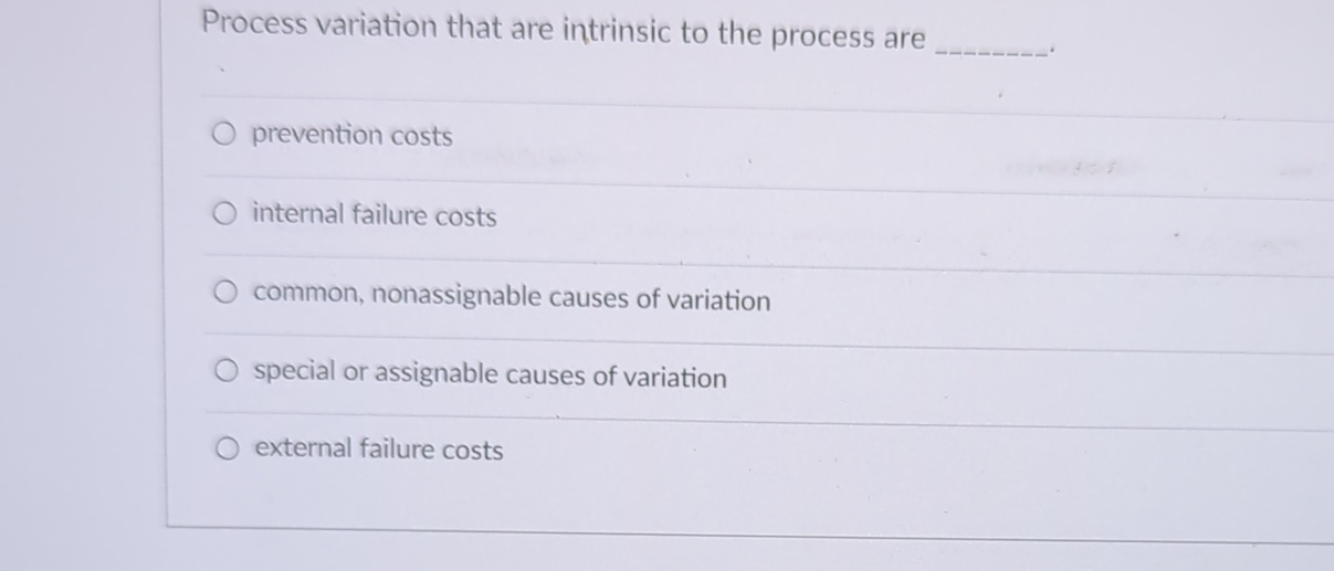 Process variation that are intrinsic to the process are q, prevention
