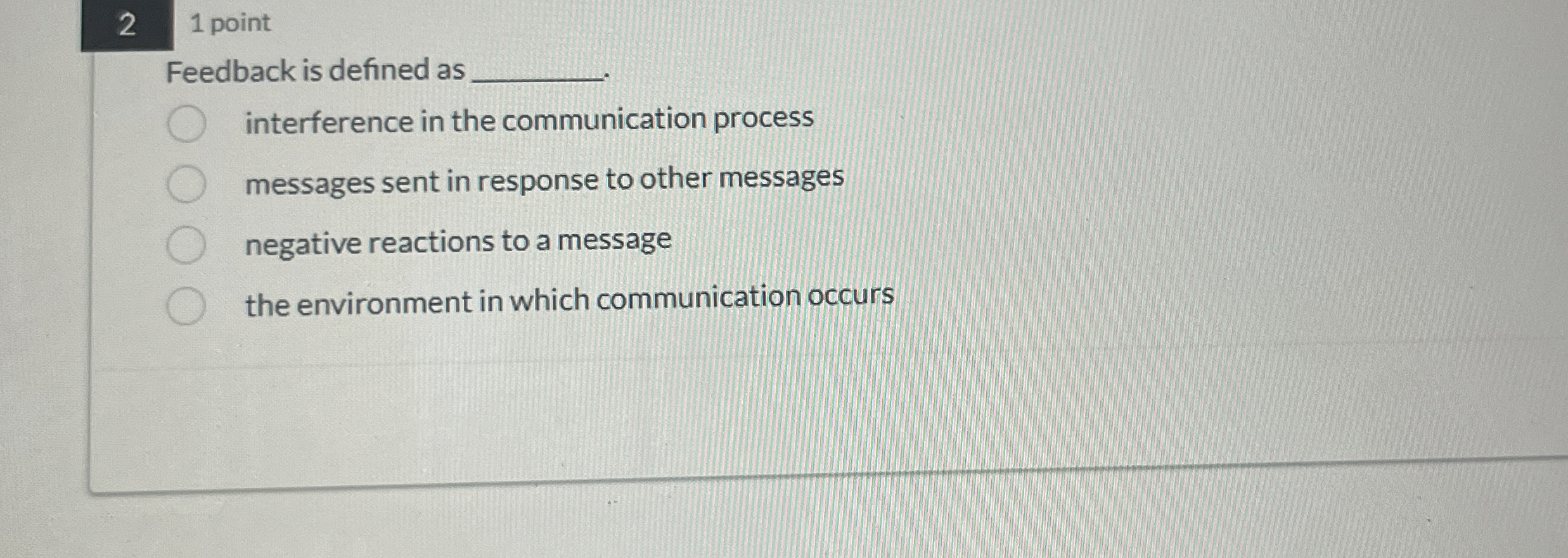  2 1 point Feedback is defined as interference in the communication