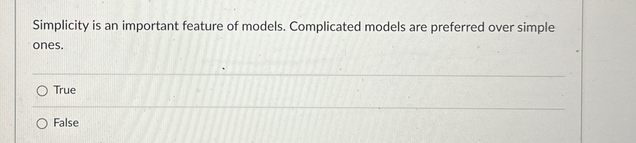  Simplicity is an important feature of models. Complicated models are preferred