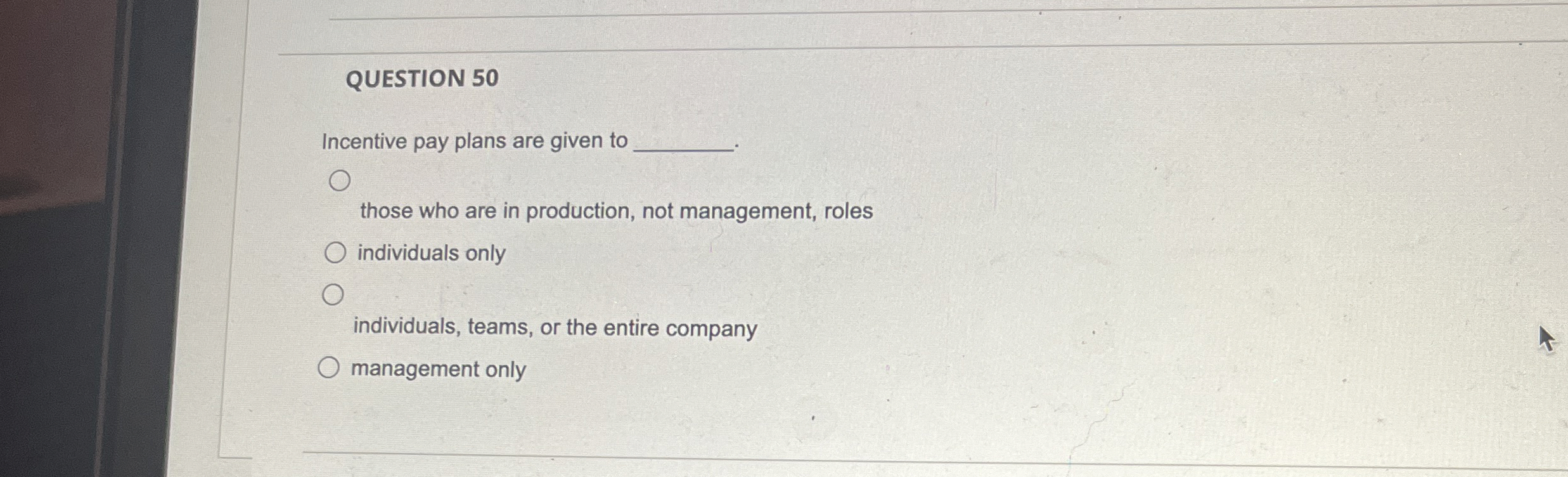  QUESTION 50 Incentive pay plans are given to those who are